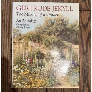Gertrude Jekyll: The Making of a Garden--Gertrude Jekyll - An Anthology